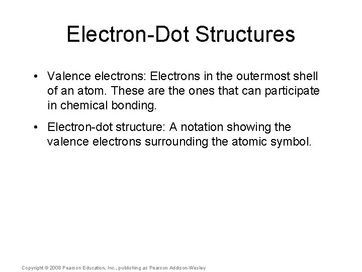 Electron-Dot Structures • Valence electrons: Electrons in the outermost shell of an atom. These