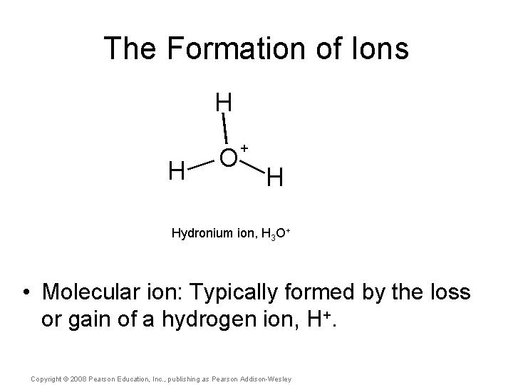 The Formation of Ions H H O + H Hydronium ion, H 3 O+