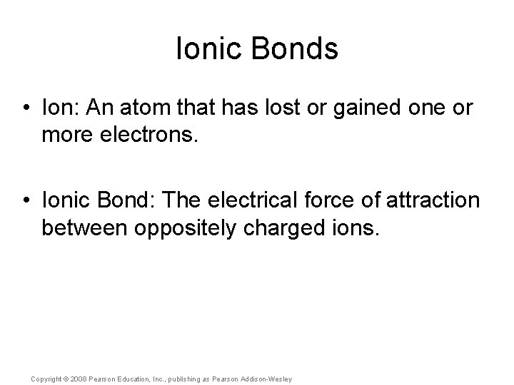 Ionic Bonds • Ion: An atom that has lost or gained one or more