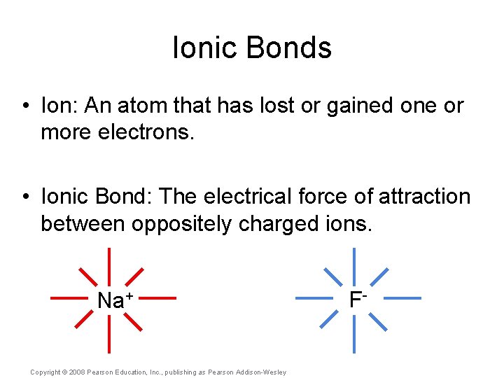 Ionic Bonds • Ion: An atom that has lost or gained one or more