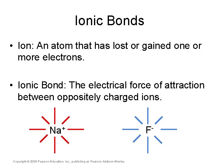 Ionic Bonds • Ion: An atom that has lost or gained one or more