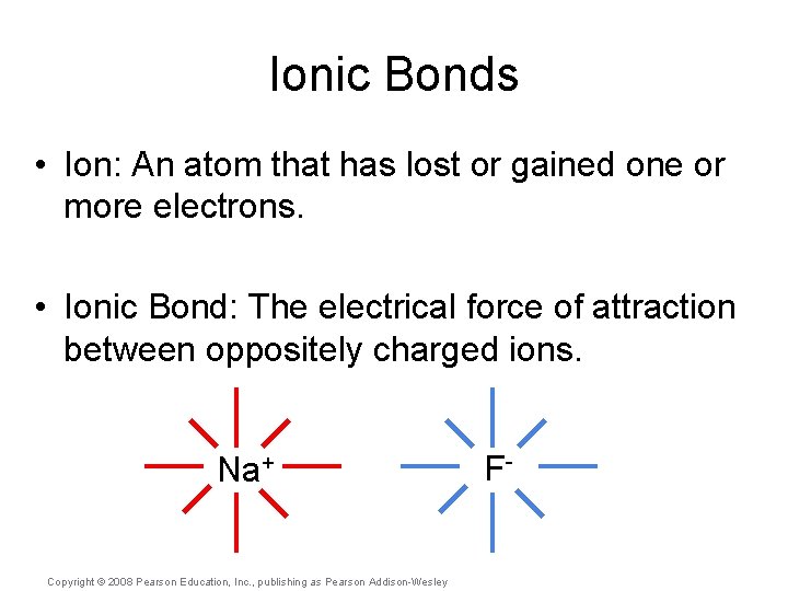 Ionic Bonds • Ion: An atom that has lost or gained one or more
