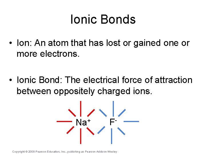 Ionic Bonds • Ion: An atom that has lost or gained one or more