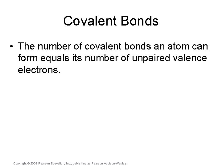 Covalent Bonds • The number of covalent bonds an atom can form equals its