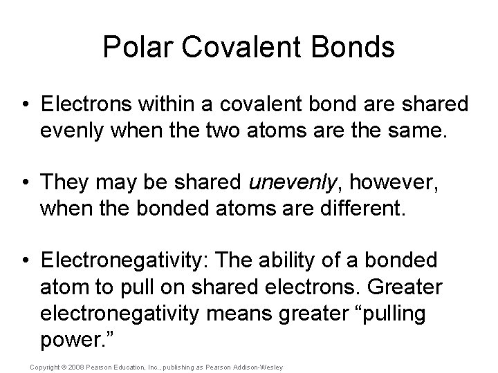 Polar Covalent Bonds • Electrons within a covalent bond are shared evenly when the