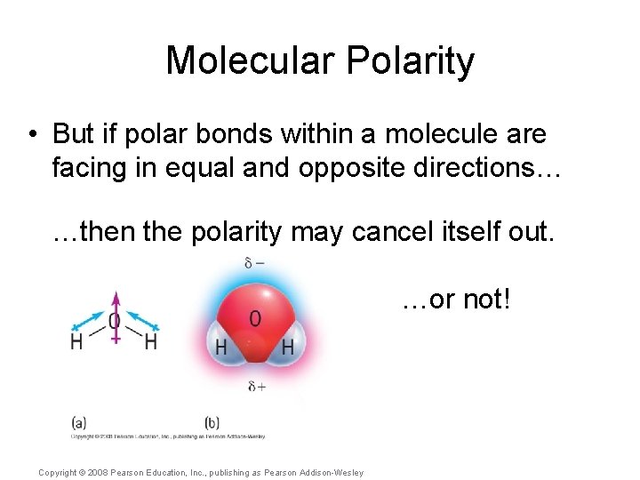 Molecular Polarity • But if polar bonds within a molecule are facing in equal