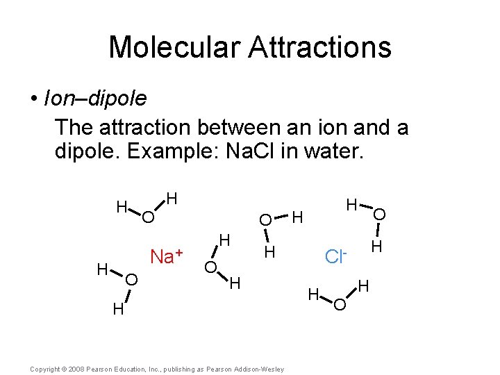 Molecular Attractions • Ion–dipole The attraction between an ion and a dipole. Example: Na.