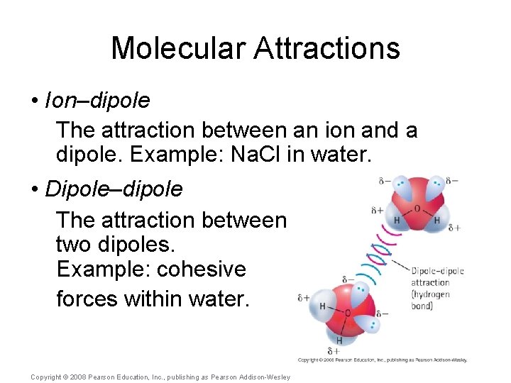 Molecular Attractions • Ion–dipole The attraction between an ion and a dipole. Example: Na.