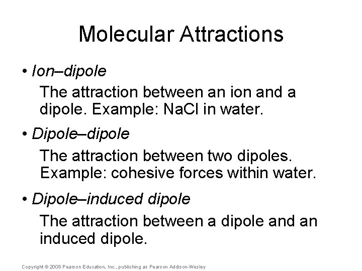 Molecular Attractions • Ion–dipole The attraction between an ion and a dipole. Example: Na.