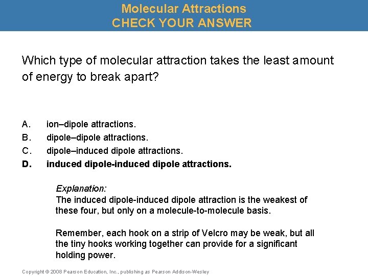 Molecular Attractions CHECK YOUR ANSWER Which type of molecular attraction takes the least amount