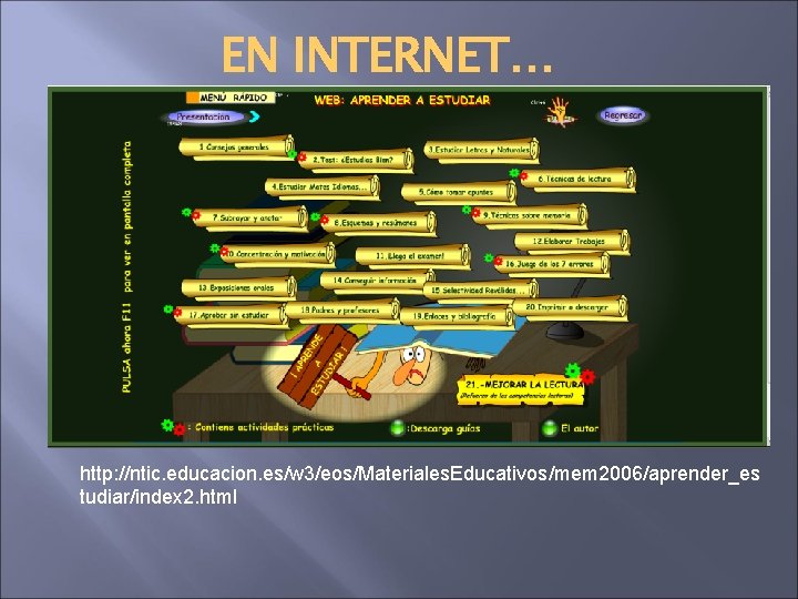 EN INTERNET… http: //ntic. educacion. es/w 3/eos/Materiales. Educativos/mem 2006/aprender_es tudiar/index 2. html 