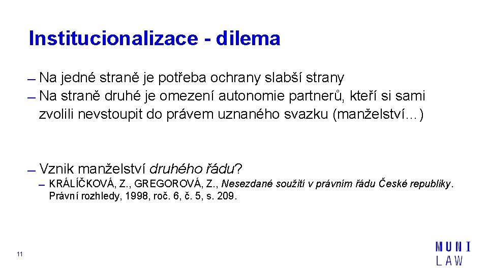 Institucionalizace - dilema Na jedné straně je potřeba ochrany slabší strany Na straně druhé