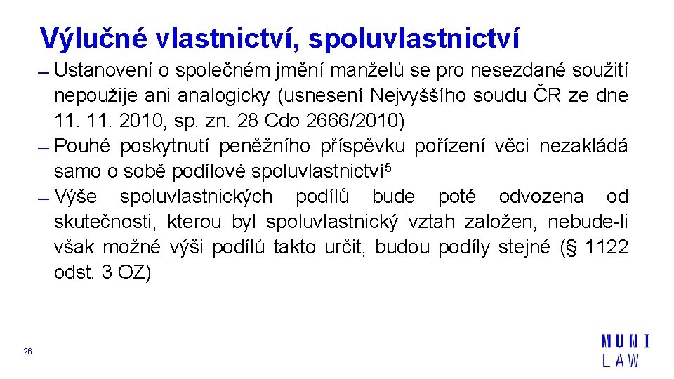 Výlučné vlastnictví, spoluvlastnictví Ustanovení o společném jmění manželů se pro nesezdané soužití nepoužije ani