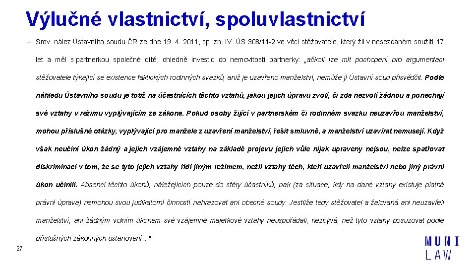 Výlučné vlastnictví, spoluvlastnictví Srov. nález Ústavního soudu ČR ze dne 19. 4. 2011, sp.