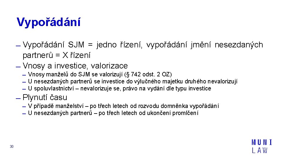 Vypořádání SJM = jedno řízení, vypořádání jmění nesezdaných partnerů = X řízení Vnosy a