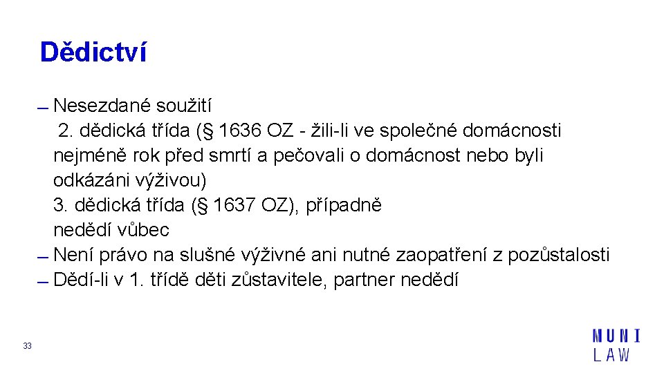 Dědictví Nesezdané soužití 2. dědická třída (§ 1636 OZ - žili-li ve společné domácnosti