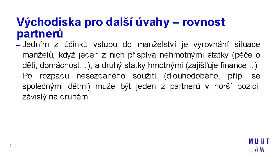 Východiska pro další úvahy – rovnost partnerů Jedním z účinků vstupu do manželství je