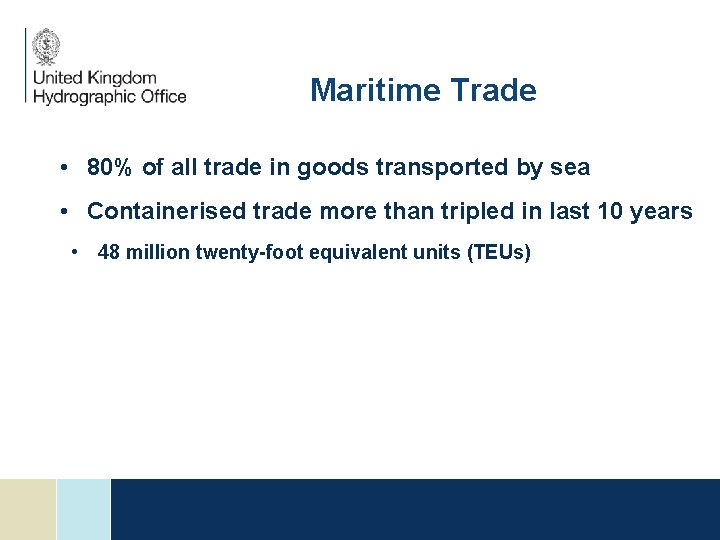 Maritime Trade • 80% of all trade in goods transported by sea • Containerised