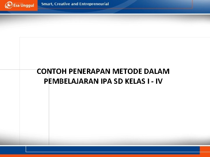 CONTOH PENERAPAN METODE DALAM PEMBELAJARAN IPA SD KELAS I - IV 