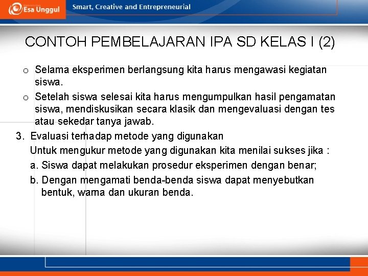 CONTOH PEMBELAJARAN IPA SD KELAS I (2) o Selama eksperimen berlangsung kita harus mengawasi