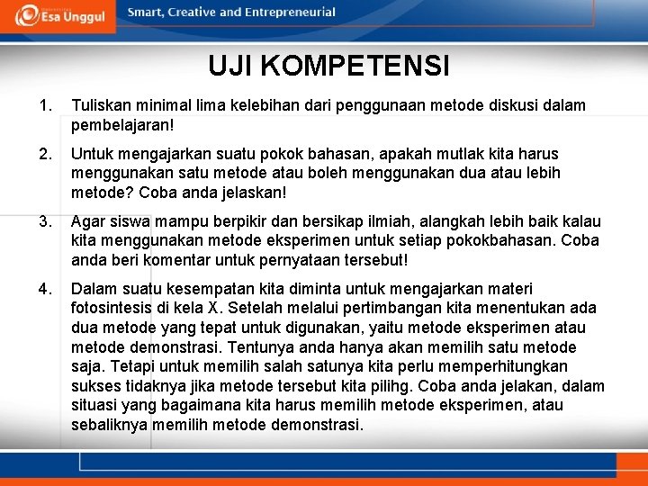 UJI KOMPETENSI 1. Tuliskan minimal lima kelebihan dari penggunaan metode diskusi dalam pembelajaran! 2.