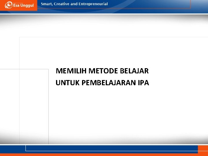 MEMILIH METODE BELAJAR UNTUK PEMBELAJARAN IPA 