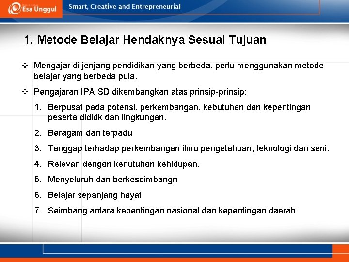 1. Metode Belajar Hendaknya Sesuai Tujuan v Mengajar di jenjang pendidikan yang berbeda, perlu