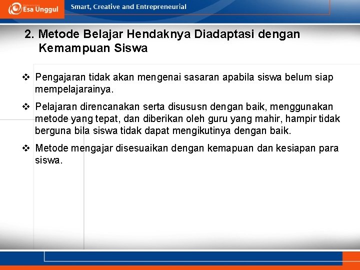 2. Metode Belajar Hendaknya Diadaptasi dengan Kemampuan Siswa v Pengajaran tidak akan mengenai sasaran