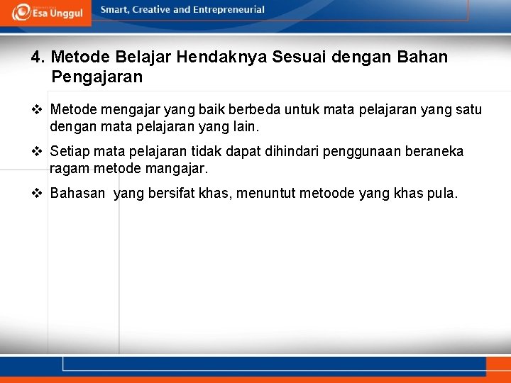 4. Metode Belajar Hendaknya Sesuai dengan Bahan Pengajaran v Metode mengajar yang baik berbeda