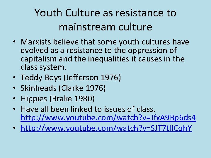 Youth Culture as resistance to mainstream culture • Marxists believe that some youth cultures