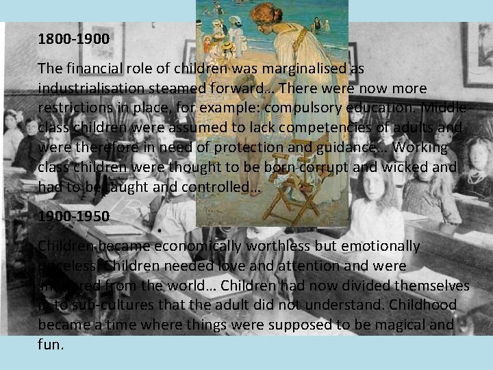 1800 -1900 The financial role of children was marginalised as industrialisation steamed forward… There