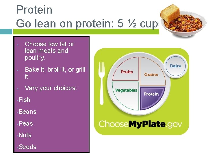 Protein Go lean on protein: 5 ½ cups • • • Choose low fat
