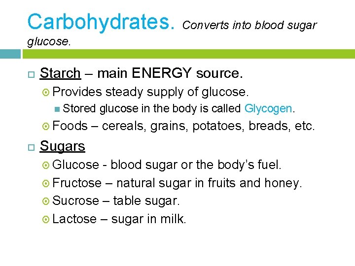 Carbohydrates. Converts into blood sugar glucose. Starch – main ENERGY source. Provides Stored Foods