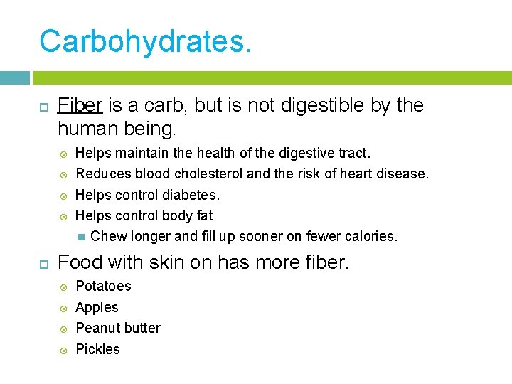 Carbohydrates. Fiber is a carb, but is not digestible by the human being. Helps