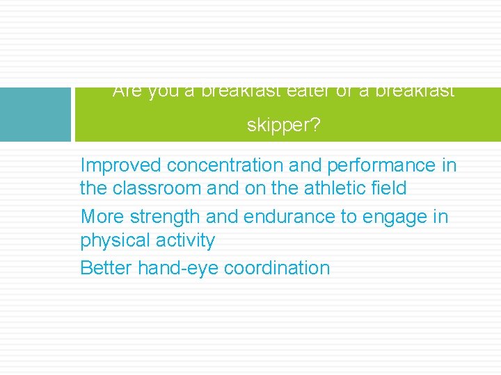 Are you a breakfast eater or a breakfast skipper? Improved concentration and performance in