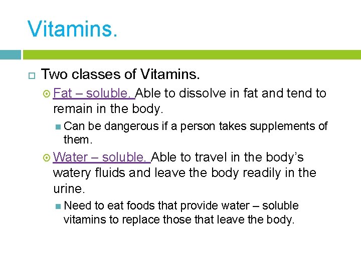 Vitamins. Two classes of Vitamins. Fat – soluble. Able to dissolve in fat and