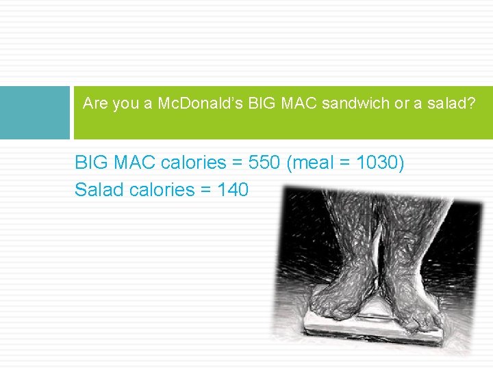 Are you a Mc. Donald’s BIG MAC sandwich or a salad? BIG MAC calories