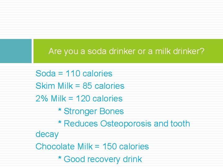Are you a soda drinker or a milk drinker? Soda = 110 calories Skim