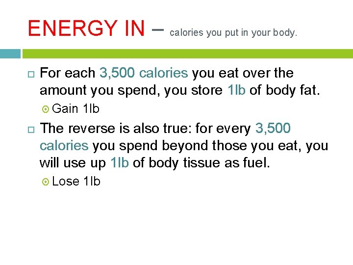 ENERGY IN – calories you put in your body. For each 3, 500 calories