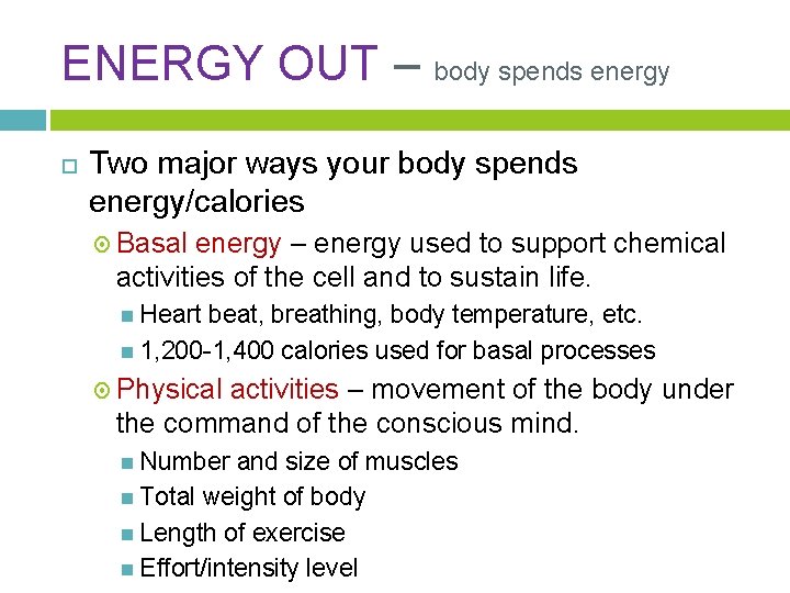 ENERGY OUT – body spends energy Two major ways your body spends energy/calories Basal