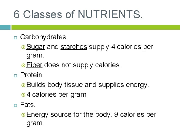 6 Classes of NUTRIENTS. Carbohydrates. Sugar and starches supply 4 calories per gram. Fiber