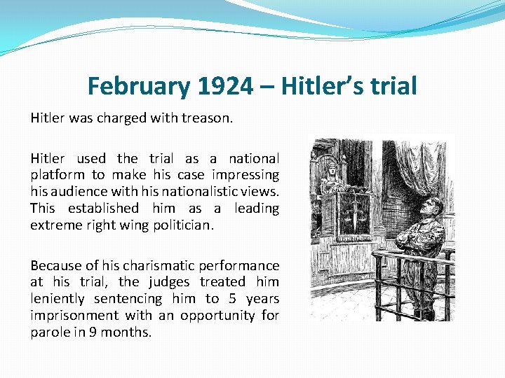 February 1924 – Hitler’s trial Hitler was charged with treason. Hitler used the trial February 1924 – Hitler’s trial Hitler was charged with treason. Hitler used the trial