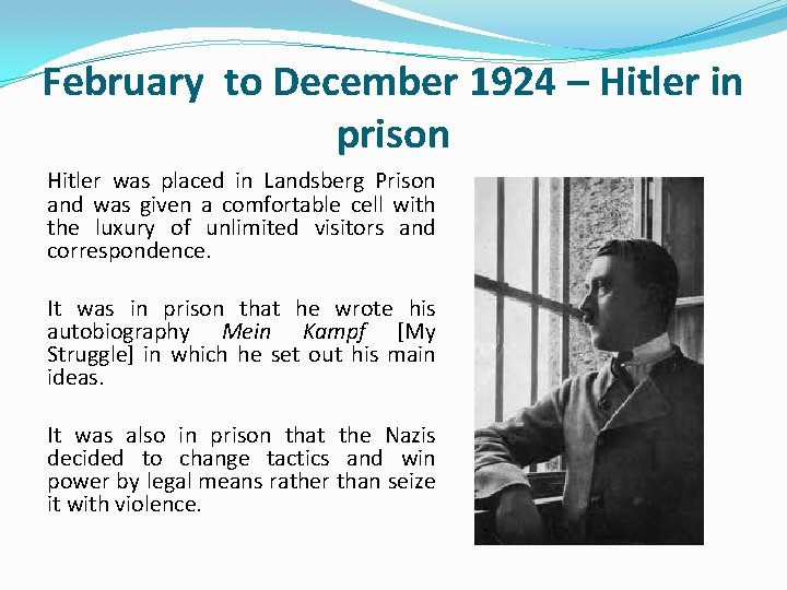 February to December 1924 – Hitler in prison Hitler was placed in Landsberg Prison February to December 1924 – Hitler in prison Hitler was placed in Landsberg Prison