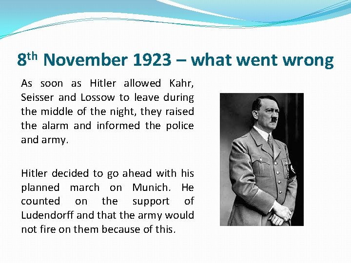 8 th November 1923 – what went wrong As soon as Hitler allowed Kahr, 8 th November 1923 – what went wrong As soon as Hitler allowed Kahr,