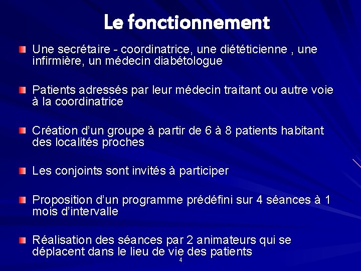Le fonctionnement Une secrétaire - coordinatrice, une diététicienne , une infirmière, un médecin diabétologue