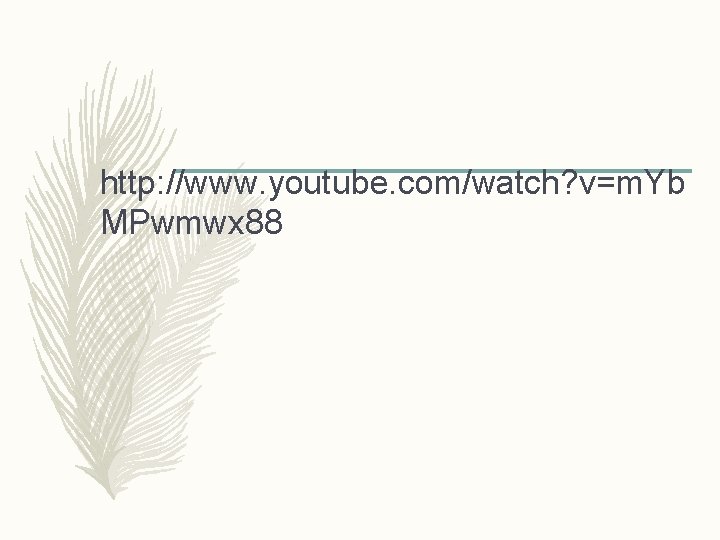 http: //www. youtube. com/watch? v=m. Yb MPwmwx 88 