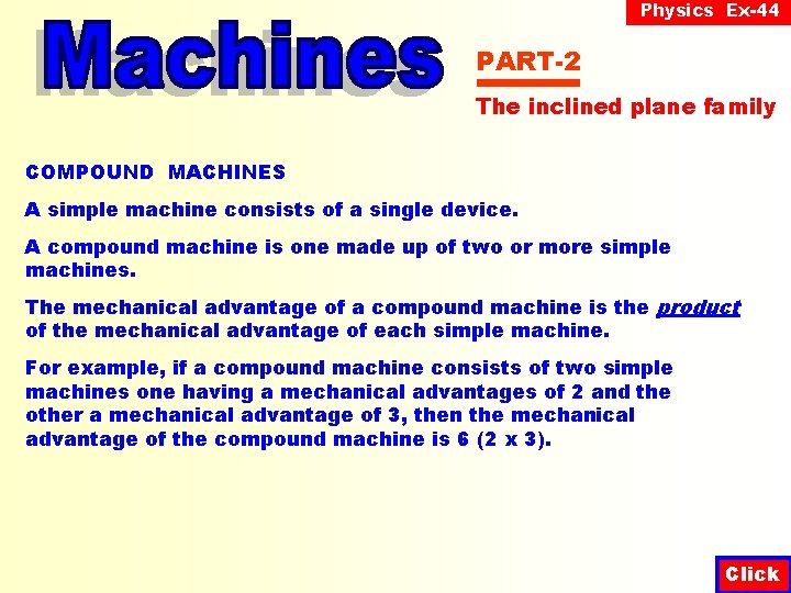 Physics Ex-44 PART-2 The inclined plane family COMPOUND MACHINES A simple machine consists of