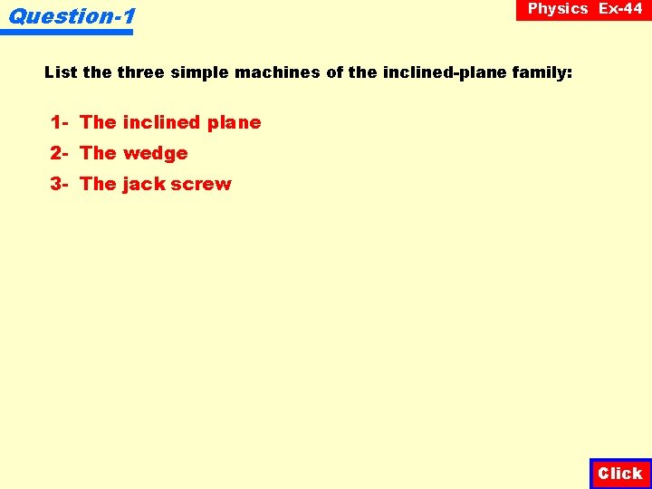 Question-1 Physics Ex-44 List the three simple machines of the inclined-plane family: 1 -