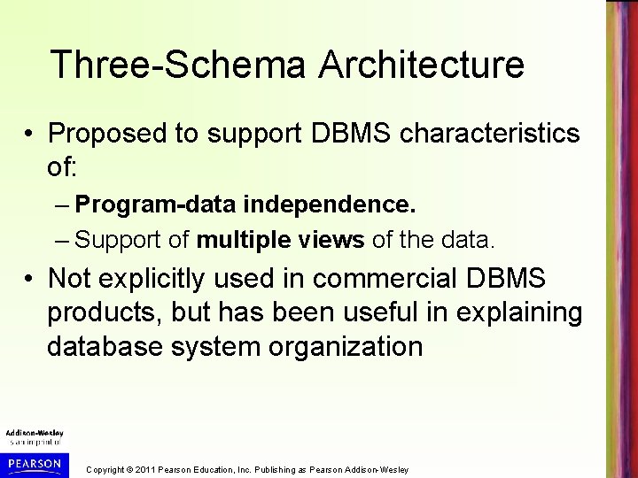 Three-Schema Architecture • Proposed to support DBMS characteristics of: – Program-data independence. – Support