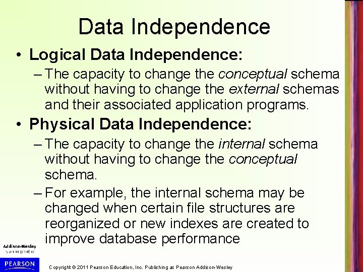 Data Independence • Logical Data Independence: – The capacity to change the conceptual schema